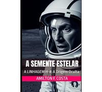A SEMENTE ESTELAR: A LINHAGEM H-4: A Origem Oculta