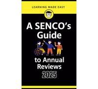 A SENCO’s Guide to Annual Reviews: Meaningful, Inclusive, Practical Tools, Legal Clarity for Every SENCO