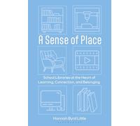 A Sense of Place: School Libraries at the Heart of Learning, Connection, and Belonging