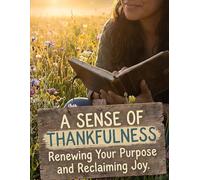 A Sense of Thankfulness: A Practical Guide to Gratitude as a Daily Discipline-Rewiring Your Mind, Renewing Your Purpose, and Reclaiming Joy