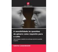 A sensibilidade às questões de género como requisito para o culto: Oportunidades e desafios de uma liturgia sensível às questões de género