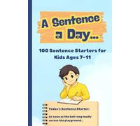 A Sentence a Day: 100 Sentence Starters to Inspire Creative Writing for Kids Ages 7-11