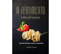 A Sentimento: Ricette di mani, cuore e memoria
