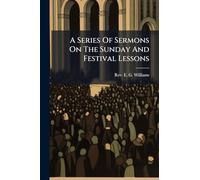 A Series Of Sermons On The Sunday And Festival Lessons