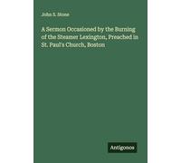 A Sermon Occasioned by the Burning of the Steamer Lexington, Preached in St. Paul's Church, Boston