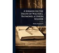 A Sermon on the Death of Walter L. Raymond, a Union Soldier