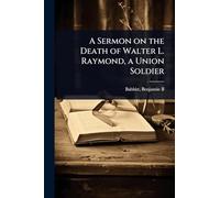 A Sermon on the Death of Walter L. Raymond, a Union Soldier
