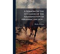 A Sermon on the Occasion of the Assassination of Abraham Lincoln ..