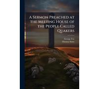 A Sermon Preached at the Meeting House of the People Called Quakers