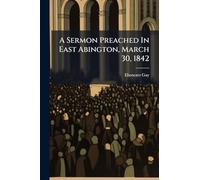 A Sermon Preached In East Abington, March 30, 1842