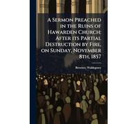 A Sermon Preached in the Ruins of Hawarden Church: After its Partial Destruction by Fire, on Sunday, November 8th, 1857