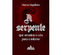 A Serpente que Arrastou o Céu Para o Inferno
