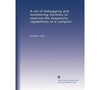 A set of debugging and monitoring facilities to improve the diagnostic capabilities of a compiler