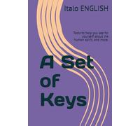 A Set of Keys: Tools to help you see for yourself about the human spirit; and more.