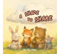 A Shade To Share: A Children’s Book About Learning to Share with Caring Hearts and Growing Friendships
