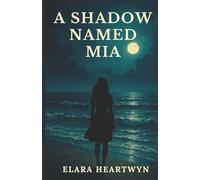 A Shadow Named Mia: A Haunting Tale of Love, Loss, and Secrets Beneath the Waves