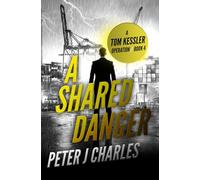 A Shared Danger: A Tom Kessler Operation - Book 4