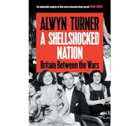 A Shellshocked Nation : Britain Between the Wars