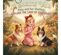 A Sheltie Tale: Katy and her Shelties: EXPLORE THE LAND OF DINOSAURS