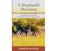 A Shepherd's Devotion: Lessons From The Farm In Faith, Family, and Following Christ