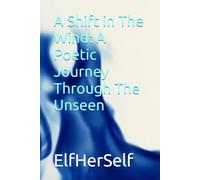 A Shift in The Wind: A Poetic Journey Through The Unseen