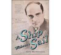 A Ship Without A Sail: The Life of Lorenz Hart