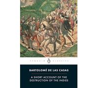 Bartolome Las Casas A Short Account of the Destruction of the Indies (Tascabile)