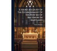 A Short Account Of The Establishment Of The New See Of Baltimore In Maryland