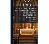 A Short Account Of The Establishment Of The New See Of Baltimore In Maryland