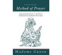 A Short and Easy Method of Prayer: Discovering Peace and Intimacy through Fellowship with God