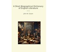 A Short Biographical Dictionary of English Literature