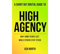 A Short but Brutal Guide to High Agency: Why Some People Act While Others Stay Stuck