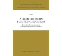 A Short Course on Functional Equations: Based Upon Recent Applications to the Social and Behavioral Sciences: 3