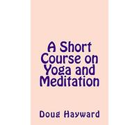 A Short Course on Yoga and Meditation: Volume 1