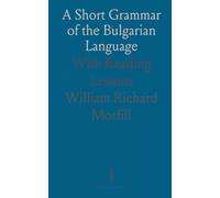 A Short Grammar of the Bulgarian Language: With Reading Lessons