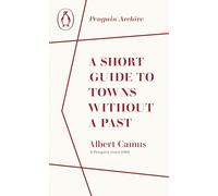 A Short Guide to Towns Without a Past: Albert Camus