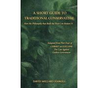 A Short Guide to Traditional Conservatism: How the Philosophy That Built the West Can Restore It: 4
