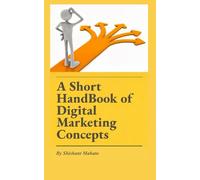 A Short HandBook of Digital Marketing Concepts: explores key digital marketing concepts I've experienced since 2016