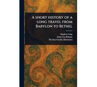A Short History of a Long Travel From Babylon to Bethel