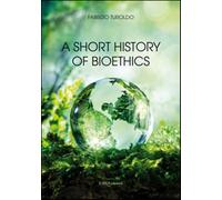 A short history of bioethics - Turoldo Fabrizio