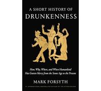 Mark Forsyth A Short History of Drunkenness (Copertina rigida)