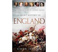 A Short History of England: The Glorious Story of a Rowdy Nation