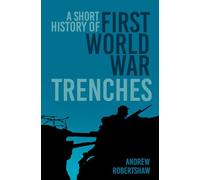 A Short History of First World War Trenches