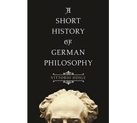 Vittorio Hösle A Short History of German Philosophy (Tascabile)