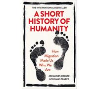 A Short History of Humanity: How Migration Made Us Who We Are