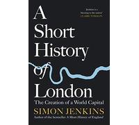 A Short History of London: The Creation of a World Capital [Lingua Inglese]