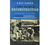 A Short History of Reconstruction [Updated Edition]: How emancipated Black Americans and white Southerners rebuilt the South and fought for equal citizenship after the Civil War