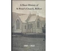 A Short History of St Peter's Church, Belfast 1900 - 2025
