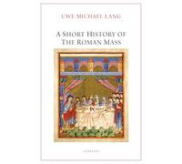 Fr Uwe Michael Lang Uwe Michael Lan A Short History of the Roman Mas (Tascabile)