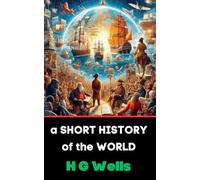 A Short History of the World: An Epic Journey Through Humanity's Past and Progress